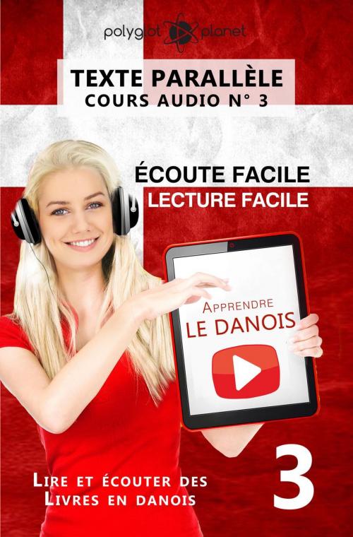 Cover of the book Apprendre le danois - Texte parallèle | Écoute facile | Lecture facile - COURS AUDIO N° 3 by Polyglot Planet, Polyglot Planet