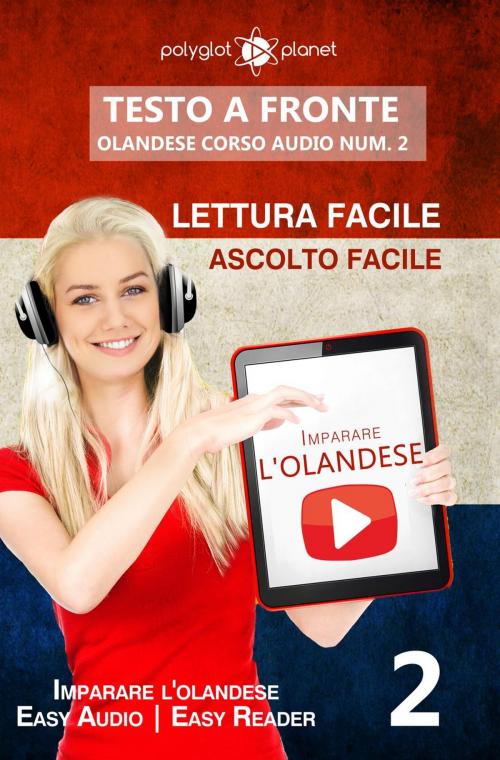 Cover of the book Imparare l'olandese - Lettura facile | Ascolto facile | Testo a fronte - Olandese corso audio num. 2 by Polyglot Planet, Polyglot Planet