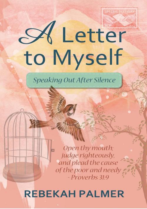 Cover of the book A Letter To Myself: Speaking Out After Silence by Rebekah Palmer, Aneko Press