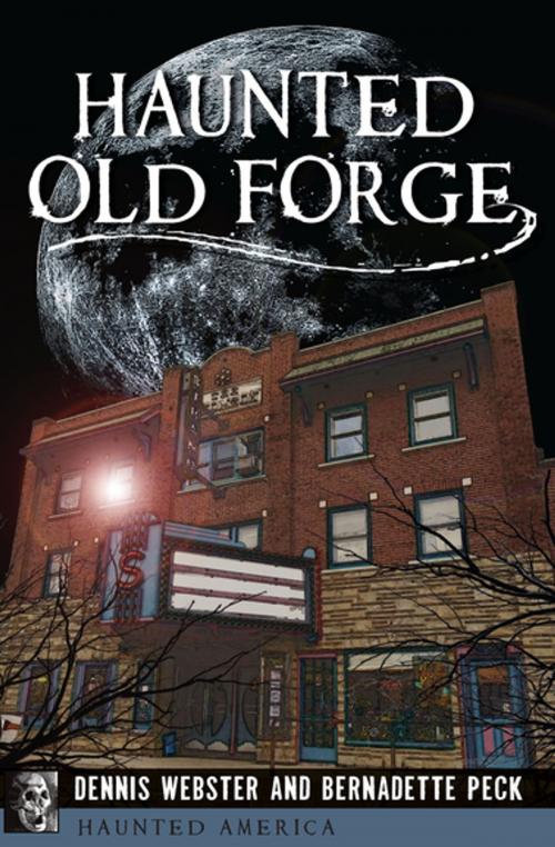 Cover of the book Haunted Old Forge by Dennis Webster, Bernadette Peck, Arcadia Publishing