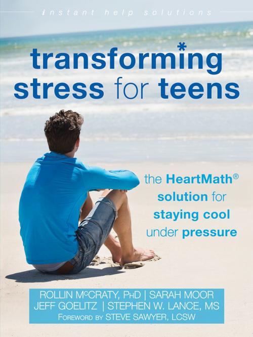 Cover of the book Transforming Stress for Teens by Rollin McCraty, PhD, Sarah Moor, Jeff Goelitz, Stephen W. Lance, MS, New Harbinger Publications