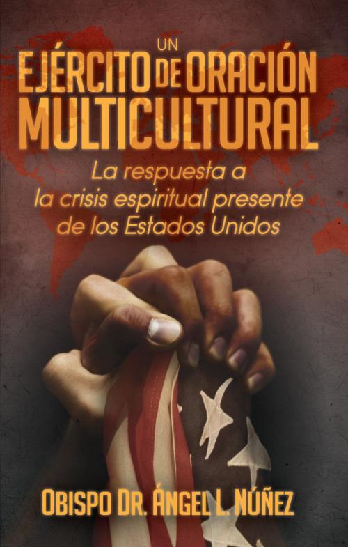 Cover of the book Un ejército de oración multicultural by Angel L. Núñez, Charisma House