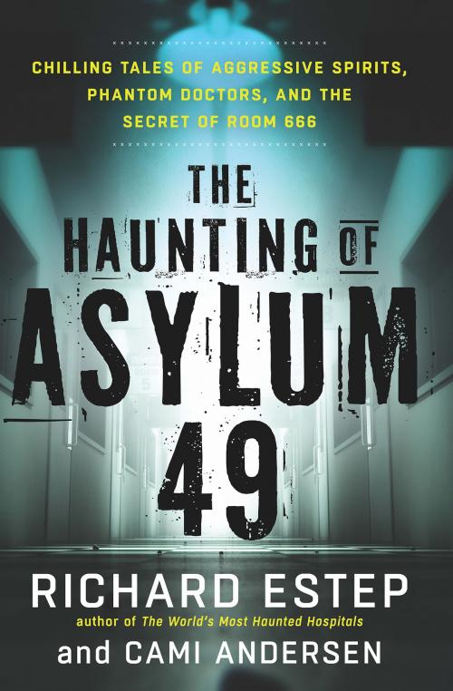 Cover of the book The Haunting of Asylum 49 by Richard Estep, Cami Andersen, Red Wheel Weiser