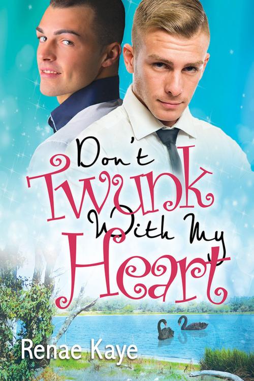 Cover of the book Don’t Twunk With My Heart by Renae Kaye, Dreamspinner Press