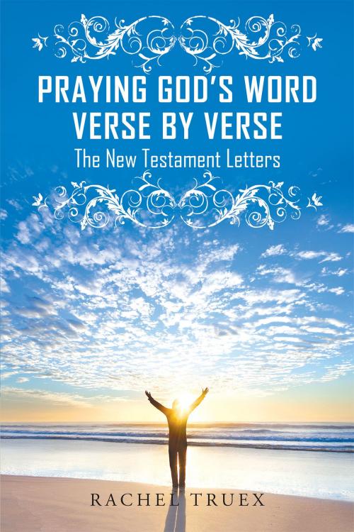 Cover of the book Praying God’s Word Verse by Verse: The New Testament Letters by Rachel Truex, Christian Faith Publishing