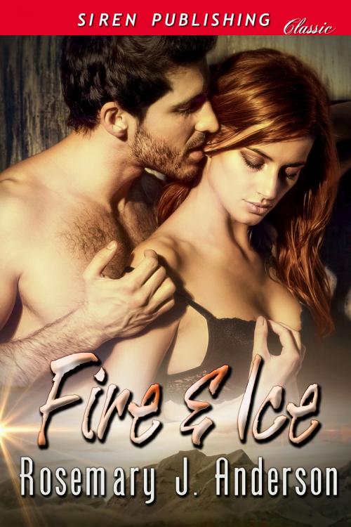 Cover of the book Fire & Ice by Rosemary J. Anderson, Siren-BookStrand