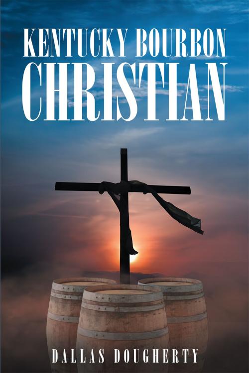 Cover of the book Kentucky Bourbon Christian by Dallas Dougherty, Page Publishing, Inc.