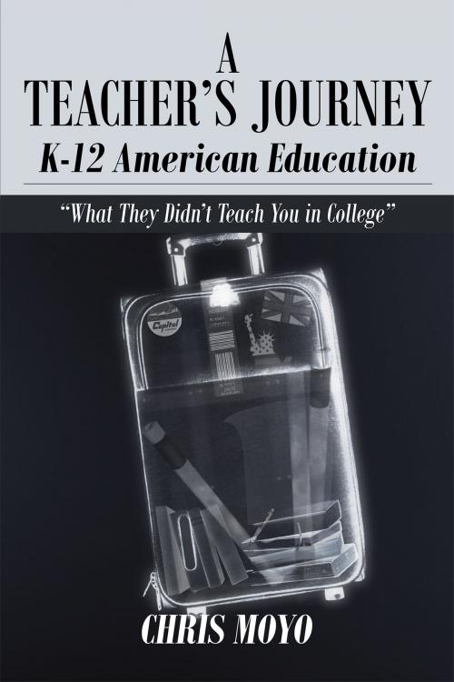 Cover of the book A Teacher's Journey:K-12 American Education by Chris Moyo, Page Publishing, Inc.