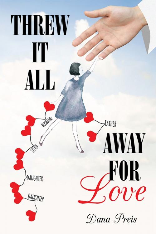 Cover of the book Threw it All Away For Love by Dana Preis, Page Publishing, Inc.