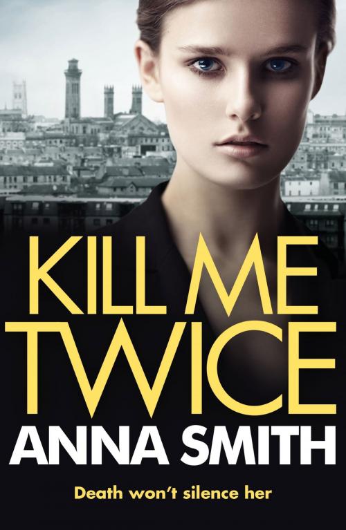 Cover of the book Kill Me Twice by Anna Smith, Quercus Publishing