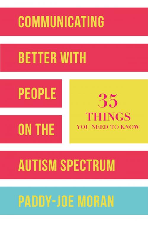Cover of the book Communicating Better with People on the Autism Spectrum by Paddy-Joe Moran, Jessica Kingsley Publishers