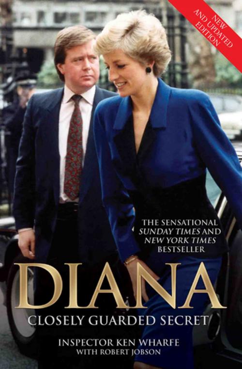 Cover of the book Diana - Closely Guarded Secret - New and Updated Edition by Ken Wharfe, Robert Jobson, John Blake Publishing