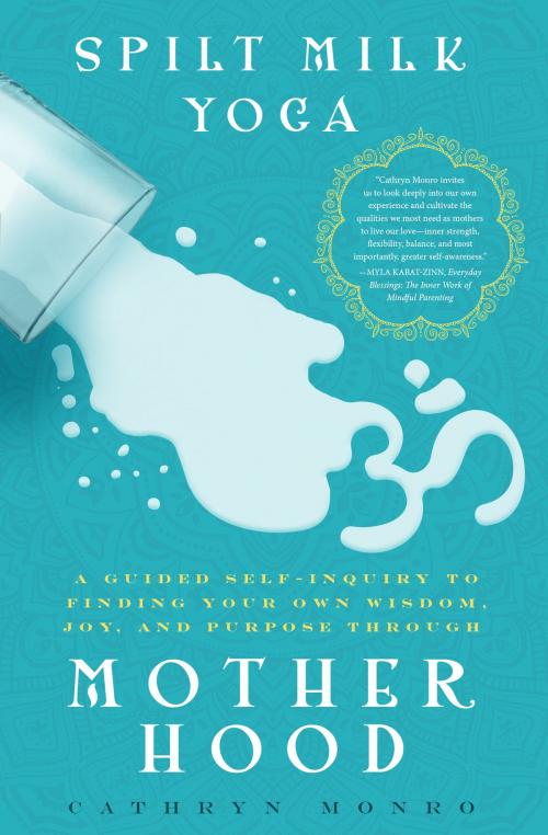 Cover of the book Spilt Milk Yoga by Cathryn Monro, Familius