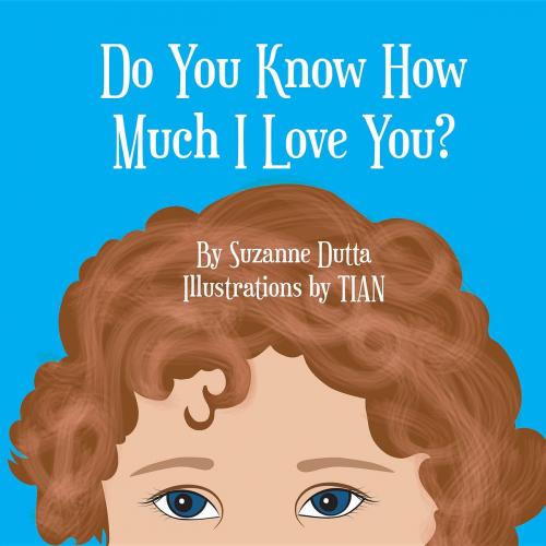 Cover of the book Do You Know How Much I Love You? by Suzanne Dutta, Green Ivy