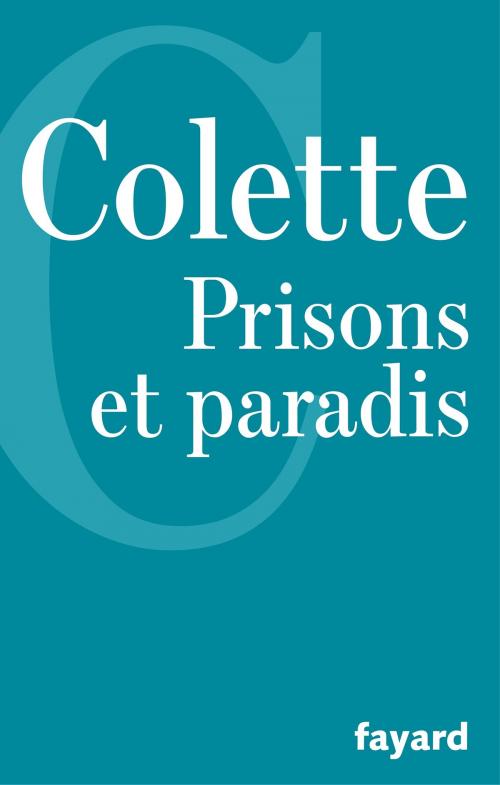 Cover of the book Prisons et paradis by Colette, Fayard