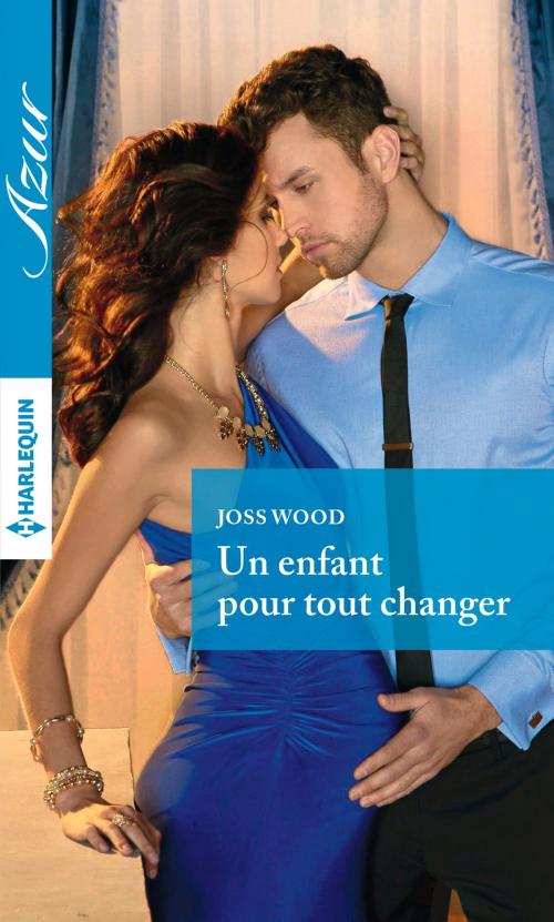 Cover of the book Un enfant pour tout changer by Joss Wood, Harlequin