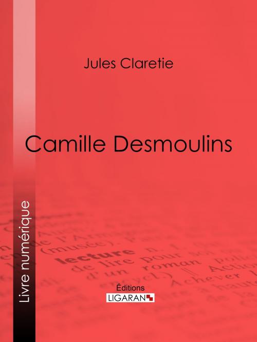 Cover of the book Camille Desmoulins by Jules Claretie, Ligaran, Ligaran