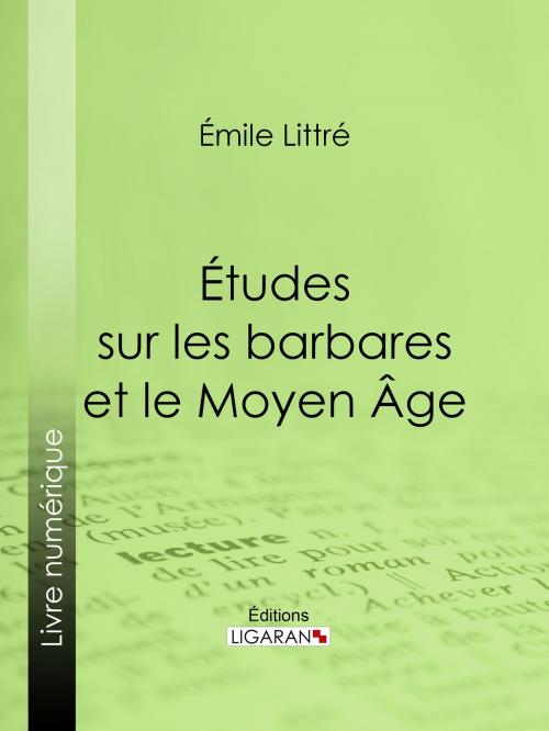 Cover of the book Études sur les barbares et le Moyen Âge by Émile Littré, Ligaran, Ligaran