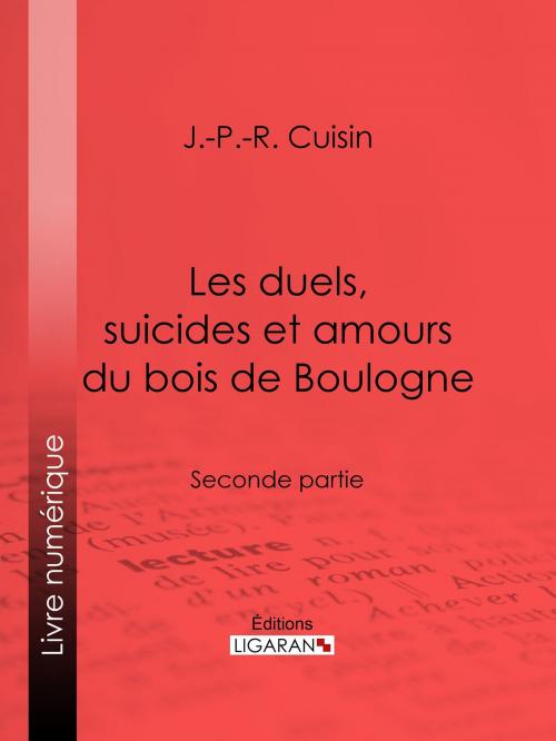 Cover of the book Les duels, suicides et amours du bois de Boulogne by J.-P.-R. Cuisin, Ligaran, Ligaran