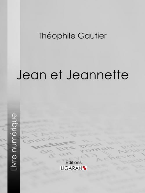 Cover of the book Jean et Jeannette by Théophile Gautier, Ligaran, Ligaran