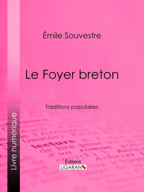 Cover of the book Le Foyer breton by Emile Souvestre, Ligaran