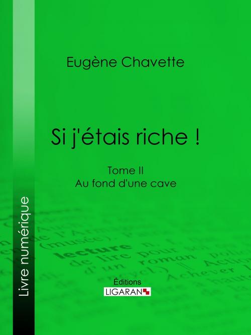 Cover of the book Si j'étais riche ! by Eugène Chavette, Ligaran, Ligaran
