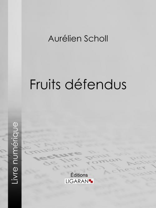 Cover of the book Fruits défendus by Aurélien Scholl, Ligaran, Ligaran