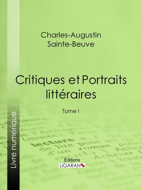 Cover of the book Critiques et Portraits littéraires by Charles-Augustin Sainte-Beuve, Ligaran, Ligaran