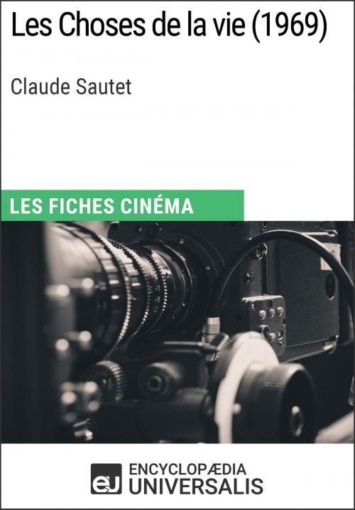 Cover of the book Les Choses de la vie de Claude Sautet by Encyclopaedia Universalis, Encyclopaedia Universalis