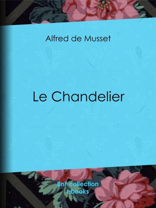 Cover of the book Le Chandelier by Alfred de Musset, BnF collection ebooks