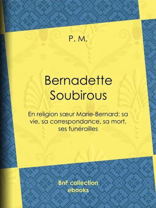 Cover of the book Bernadette Soubirous by P.M., BnF collection ebooks