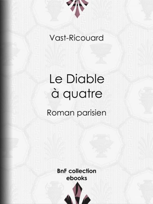 Cover of the book Le Diable à quatre by Adolphe Belot, Vast-Ricouard, BnF collection ebooks