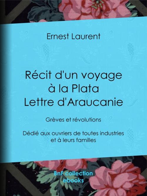 Cover of the book Récit d'un voyage à la Plata - Lettre d'Araucanie by Ernest Laurent, BnF collection ebooks