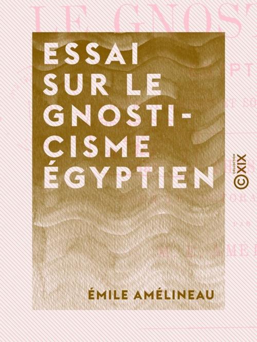 Cover of the book Essai sur le gnosticisme égyptien by Émile Amélineau, Collection XIX