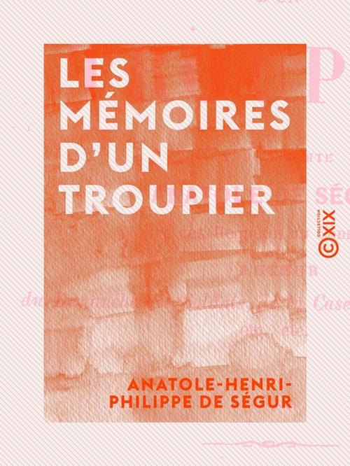 Cover of the book Les Mémoires d'un troupier by Anatole-Henri-Philippe de Ségur, Collection XIX