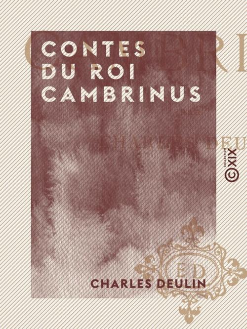 Cover of the book Contes du roi Cambrinus by Charles Deulin, Collection XIX