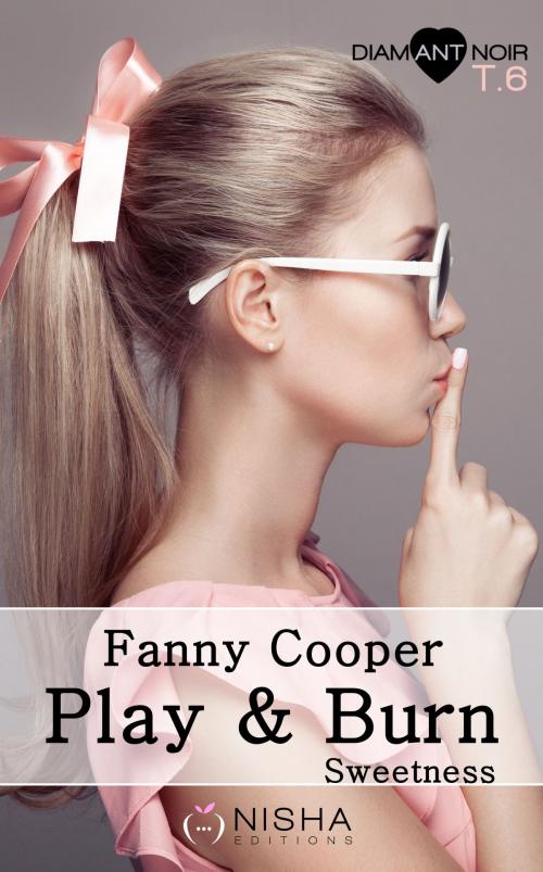 Cover of the book Play & burn Sweetness - tome 6 by Fanny Cooper, LES EDITIONS DE L'OPPORTUN