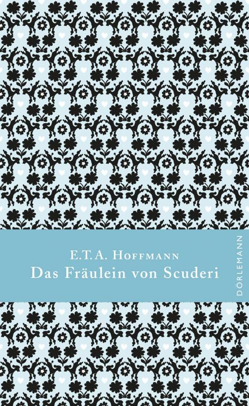 Cover of the book Das Fräulein von Scuderi by E. T. A. Hoffmann, Dörlemann eBook