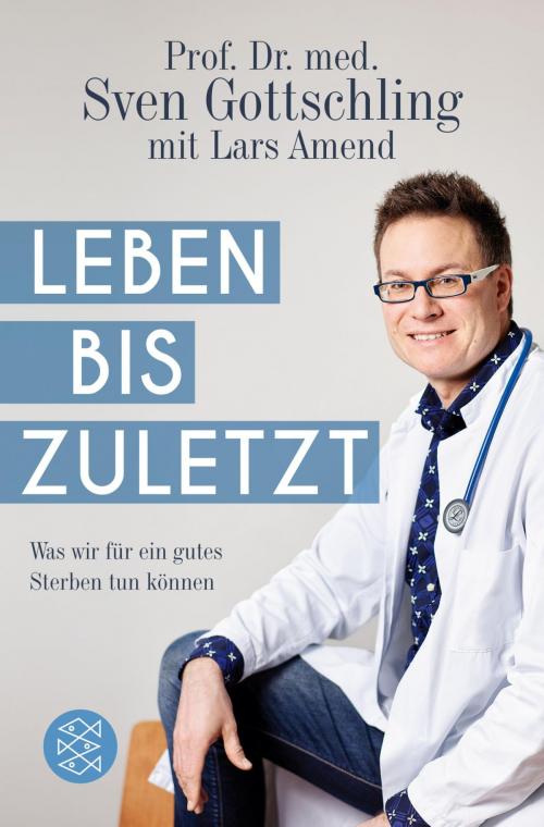 Cover of the book Leben bis zuletzt by Lars Amend, Sven Gottschling, FISCHER E-Books