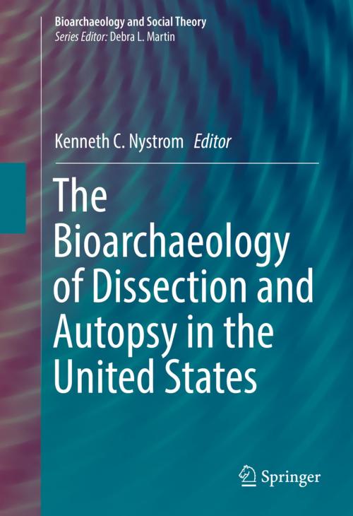 Cover of the book The Bioarchaeology of Dissection and Autopsy in the United States by , Springer International Publishing
