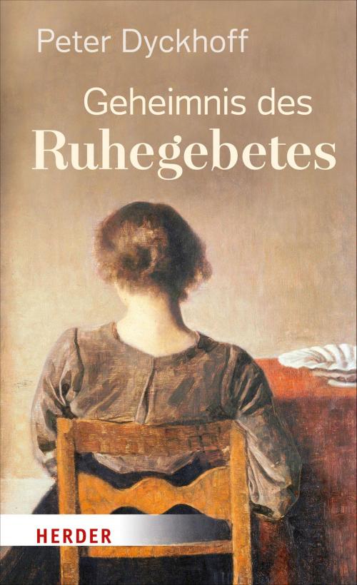 Cover of the book Geheimnis des Ruhegebetes by Peter Dyckhoff, Verlag Herder