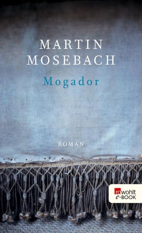 Cover of the book Mogador by Martin Mosebach, Rowohlt E-Book