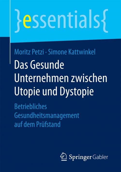 Cover of the book Das Gesunde Unternehmen zwischen Utopie und Dystopie by Moritz Petzi, Simone Kattwinkel, Springer Fachmedien Wiesbaden