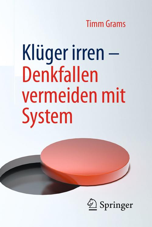 Cover of the book Klüger irren - Denkfallen vermeiden mit System by Timm Grams, Springer Berlin Heidelberg