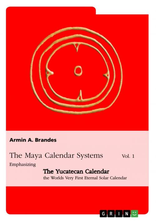 Cover of the book The Maya Calendar Systems Vol. 1 by Armin A. Brandes, GRIN Verlag