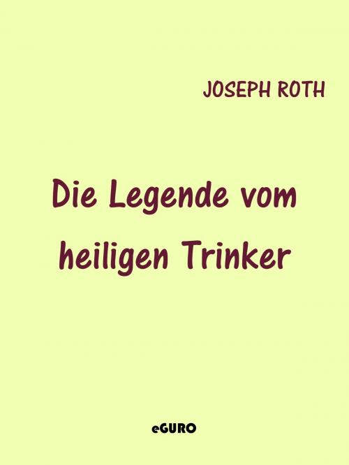 Cover of the book Die Legende vom heiligen Trinker by Joseph Roth, Books on Demand