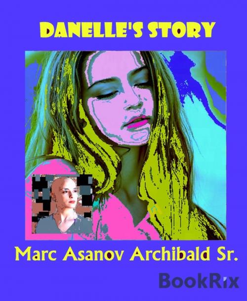 Cover of the book Danelle's Story by Marc Asanov Archibald Sr., BookRix