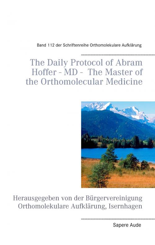 Cover of the book The Daily Protocol of Abram Hoffer – MD – The Master of the Orthomolecular Medicine by , Books on Demand