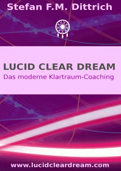 Cover of the book Lucid Clear Dream by Stefan F.M. Dittrich, Books on Demand