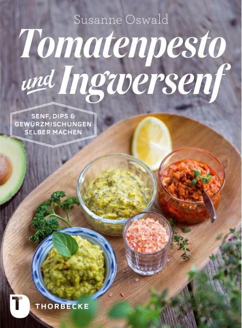 Cover of the book Tomatenpesto und Ingwersenf by Susanne Oswald, Thorbecke